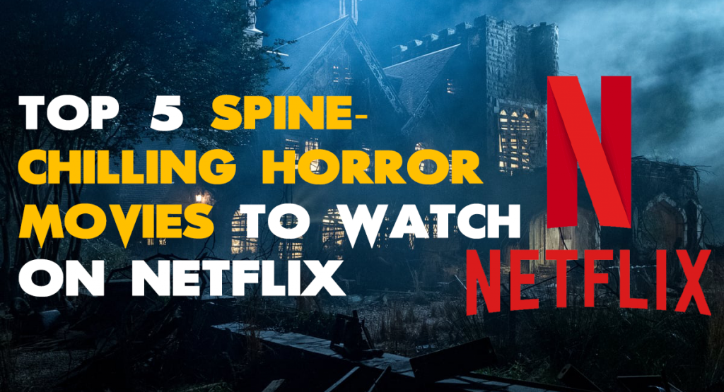 The Top 10 Horror Movies To Watch On Netflix Samma3a Tech Vrogue