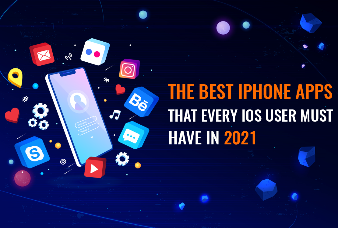 The Best iPhone Apps That Every iOS User Must-Have In 2021