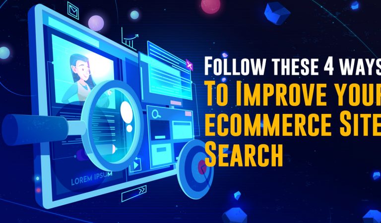 Want To Improve ecommerce Site Search? Follow these 4 ways To See The Results